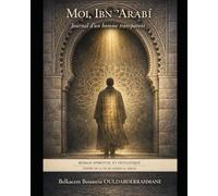 Moi, Ibn ʿArabī: Journal d’un homme transparent (LES MAITRES SOUFIS)