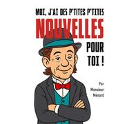 Moi, j'ai des p'tites p'tites nouvelles pour toi!