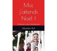Moi, j'attends Noël !: Histoires pour désabusés (NOUVELLES ou histoires courtes)