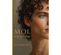 Moi. ma priorité: Journal de bien-être et d'introspection pour ado (12-17 ans)