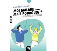 Moi, malade, mais pourquoi ?: Parce que ton corps et ton coeur te parlent au travers de tes maladies