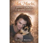 Moi, Mochi, petite calico au grand cœur: tout savoir sur la magie des chats tricolores