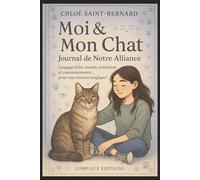 Moi & Mon Chat - Journal de Notre Alliance: Langage félin, rituels, aventures et ronronnements... pour une relation magique !