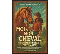 Moi & Mon Cheval - Journal de Notre Partenariat: Langage équin, confiance, aventures et galops... pour une complicité extraordinaire !