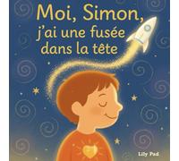 Moi, Simon, j’ai une fusée dans la tête: Une histoire tendre sur la différence, l’attention et les super-pouvoirs cachés