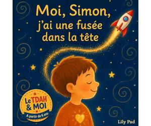 Moi, Simon, j’ai une fusée dans la tête: Une histoire tendre sur la différence, l’attention et les super-pouvoirs cachés