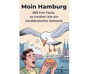 Moin Hamburg - 360 Fun Facts über die Hansestadt, so trocken wie ein norddeutscher Schnack: Trockener norddeutscher Humor, echte Hamburg-Momente und ... die Stadt lieben oder neu entdecken wollen