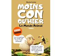 Moins con qu'hier - Tome 1 - Le Monde Animal Insoupçonné: Plus de 300 faits sidérants hachés menu par un mouton égocentrique : La méthode dopamine pour tout mémoriser sans effort.