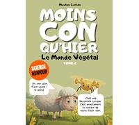 Moins con qu'hier - Tome 2 - Le Monde Végétal: Plus de 300 faits sidérants hachés menu par un mouton égocentrique : La méthode dopamine pour tout mémoriser sans effort.