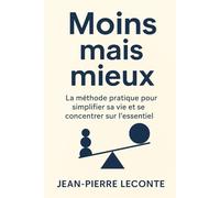 Moins mais mieux: La méthode pratique pour simplifier sa vie et se concentrer sur l’essentiel