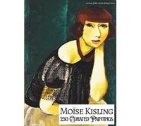 'Moïse Kisling: 250 Curated Paintings'; Luxe Coffee Table Book with High Quality Art Prints; Large A4 Size (8.5x11.69"); Premium Archival-Quality ... Commentaries (My Private Art Gallery)