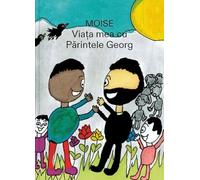 Moise: Via¿a mea cu P¿rintele Georg