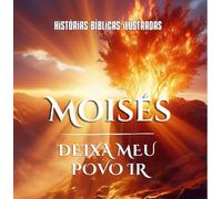 Moisés - Deixa meu povo ir - Histórias Biblicas Ilustradas