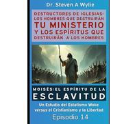 Moisés - El Espíritu de la Esclavitud: Un Estudio del Estatismo Woke versus el Cristianismo y la Libertad (Destructores de Iglesias: Los Hombres que ... y Los Espíritus que Destruirán a los Hombres)