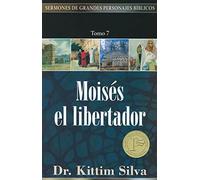 "moisés, El Libertador, Tomo 7": 07 (Sermones de grandes personajes biblicos)