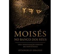 MOISÉS NO BANCO DOS RÉUS: Uma Investigação Forense do Pentateuco