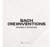 Moisés P. Sánchez - Bach (Re)Inventions