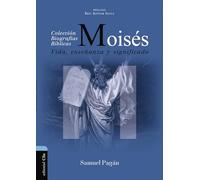 Moisés: Vida, Enseñanza Y Significado (Colección Biográficas Bíblicas)