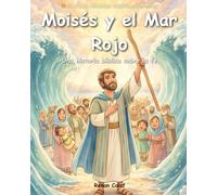 Moisés y el Mar Rojo: Historias bíblicas para niños sobre liderazgo y fe: un libro ilustrado de fácil lectura para niños