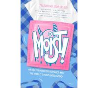 Moist!: An Ode to Monster Romance and the World’s Most Hated Word