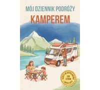 Mój Dziennik Podróży Kamperem: Planner podróży i dziennik road tripów dla kampera, vana i przyczepy kempingowej | 109 stron do planowania tras, etapów i zapisywania wspomnień