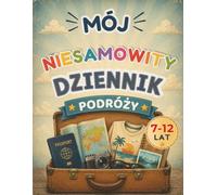 Mój Niesamowity Dziennik Podróży: Pamiętnik wakacyjny dla dzieci 7-12 lat | Album zdjęć, wspomnień, pamiątek i przygód z krajów całego świata
