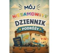Mój Niesamowity Dziennik Podróży: Pamiętnik wakacyjny dla dzieci 7-12 lat | Album zdjęć, wspomnień, pamiątek i przygód z krajów całego świata