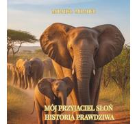 MÓJ PRZYJACIEL SŁOŃ: HISTORIA PRAWDZIWA (Tales from the Land of Animals)