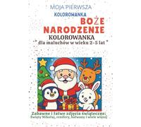 Moja Pierwsza Kolorowanka Boże Narodzenie dla Dzieci w Wieku 2-5 Lat: 50 uroczych ilustracji świątecznych • 100 stron • Święty Mikołaj, renifery, bałwanki i więcej (Draw Fun Series)