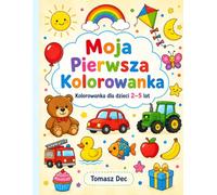 Moja Pierwsza Kolorowanka: Duże i proste obrazki do kolorowania dla dzieci 2-5 lat