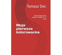 Moja pierwsza kolorowanka: Kolorowanka dla dzieci w wieku 1-2 lata