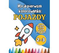 Moja pierwsza kolorowanka: Pojazdy: Duże, proste rysunki dla dzieci w wieku 2-3 lat | Samochody, samoloty i inne pojazdy