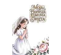 MOJA PIERWSZA KOMUNIA ŚWIĘTA-ALBUM DZIEWCZYNKA: WSPANIAŁA PAMIĄTKA PRZYYJĘCIA ŚW.KOMUNII Z MIEJSCEN NA ZDJĘCIA I PIĘKNE KOLOROWE OBRAZY STOSOWNE DO TEJ UROCZYSTOŚCI (Vintage religious ceremonies)