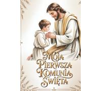 MOJA PIERWSZA KOMUNIA ŚWIĘTA- CHŁOPIEC: PAMIATKOWY ALBUM Z MIEJSCEM NA ZDJECIA I ZYCZENIA GOŚCI,KOLOROWE ILUSTRACJE .NA PREZENT OD CHRZESTNYCH DLA CHŁOPCA (Vintage religious ceremonies)