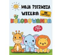 Moja pierwsza wielka kolorowanka dla Malucha w wieku 1-3: 100 dużych ilustracji do kolorowania - nauka pierwszych słów, rozwój motoryki i świetna zabawa bez ekranów