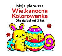 Moja pierwsza Wielkanocna Kolorowanka: Dla dzieci od 3 lat | 30 radosnych ilustracji z zajączkiem i pisankami do nauki malowania i zabawy
