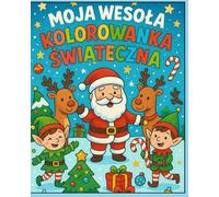 Moja Wesoła Świąteczna Kolorowanka. 50 Świątecznych Ilustracji do Kolorowania - Mikołaj, Renifery, Elfy i Choinki dla Dzieci 4-8 Lat