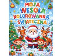 Moja Wesoła Świąteczna Kolorowanka. 50 Świątecznych Ilustracji do Kolorowania - Mikołaj, Renifery, Elfy i Choinki dla Dzieci 4-8 Lat.