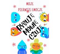 Moje Pierwsze Emocje Rysuję Mówię Czuję: Kolorowanka z emocjami dla dzieci w wieku 3-6 lat - angażujące ćwiczenia, pytania i rysunki pomagające ... - wsparcie dla rodziców i nauczycieli.