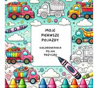 Moje pierwsze pojazdy: kolorowanka pełna przygód