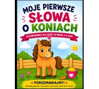 Moje pierwsze słowa o koniach: Kolorowanka dla dzieci w wieku 2-4 lata