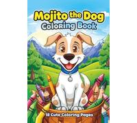 Mojito the Dog Coloring Book: 18 Cute Coloring Pages | Creative Fun and Relaxation for Kids and Adults