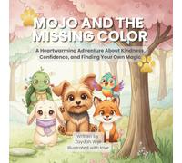 Mojo and the Missing Color: A Heartwarming Adventure About Kindness, and Finding Your Own Magic