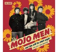 Mojo Men - Not Too Old to Start Cryin': the Lost 1966 Masters