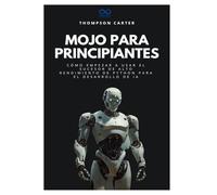 Mojo para principiantes: Cómo empezar a usar el sucesor de alto rendimiento de Python para el desarrollo de IA (Colección de Lenguajes de Próxima Generación)