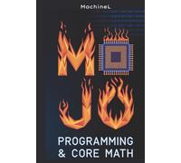 Mojo Programming & Core Math: Syntax, Data Structures, Algebra, and Number Theory (Mastering Mathematics with Mojo)
