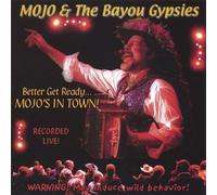 Mojo & the Bayou Gypsies - Better Get Ready.. . Mojo S in T