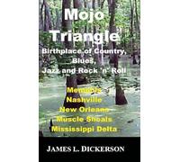 Mojo Triangle: Birthplace of Country, Blues, Jazz and Rock 'n' Roll