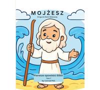 Mojżesz: Droga do Wolności („Od Adama do Jezusa. Pierwsze opowieści Biblii”)