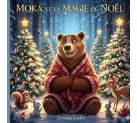 Moka et la Magie de Noël: Découvrez la véritable magie de Noël à travers les yeux d’un ours très, très endormi